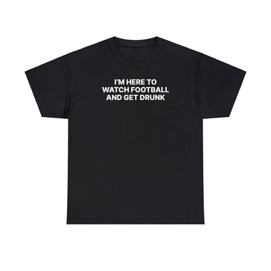 Watch Football & Get Drunk Tee