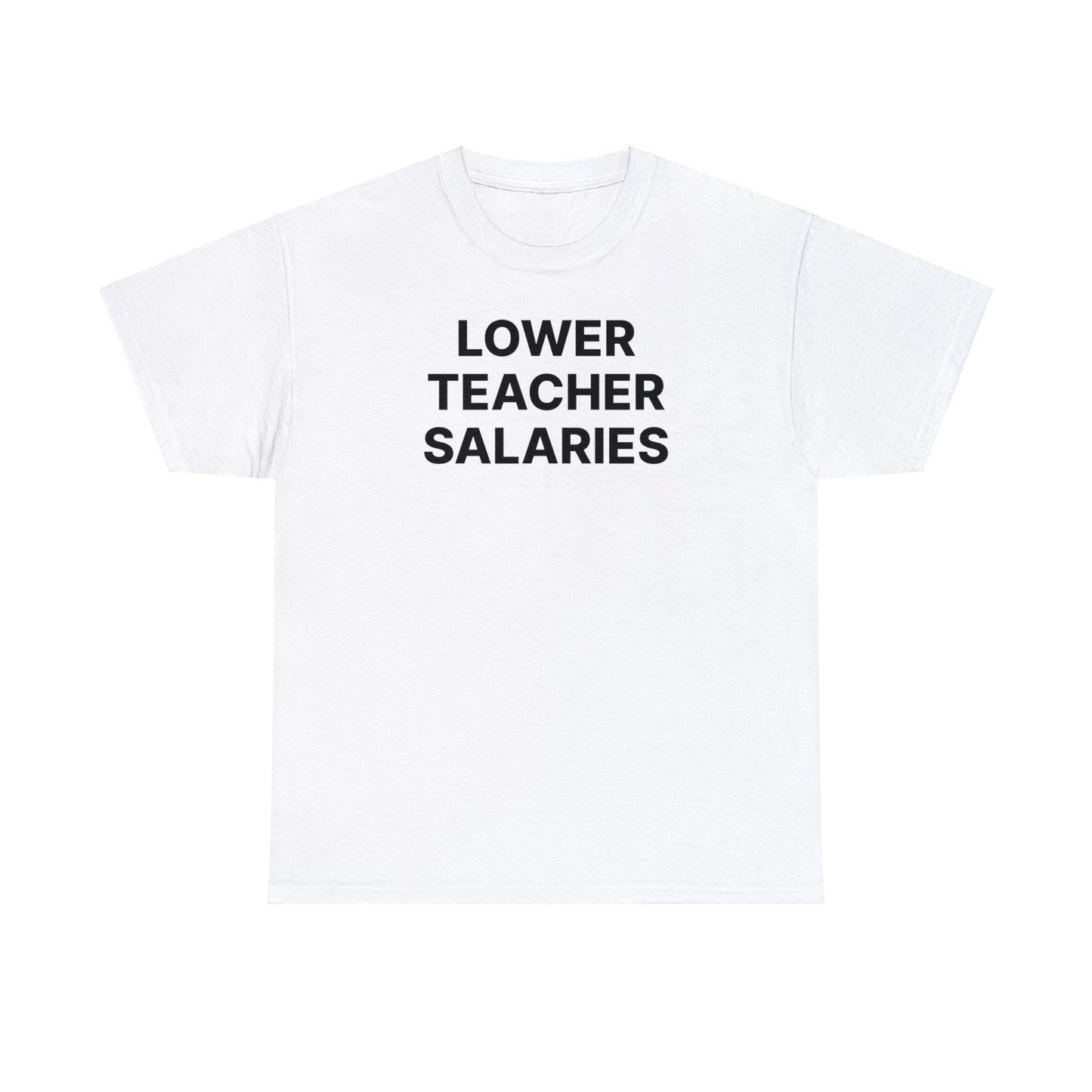 Lower Teacher Salaries Tee