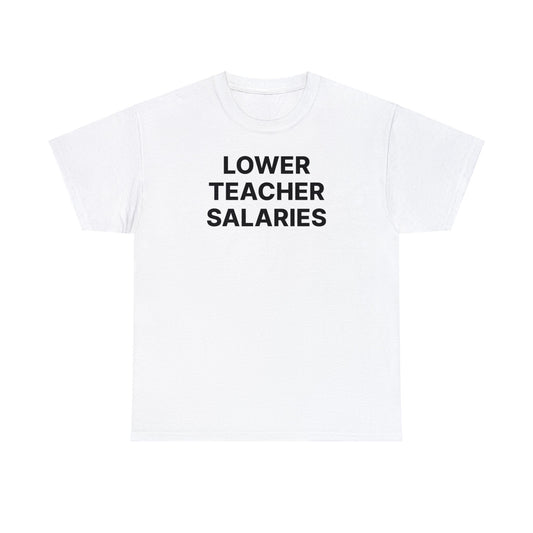 Lower Teacher Salaries Tee