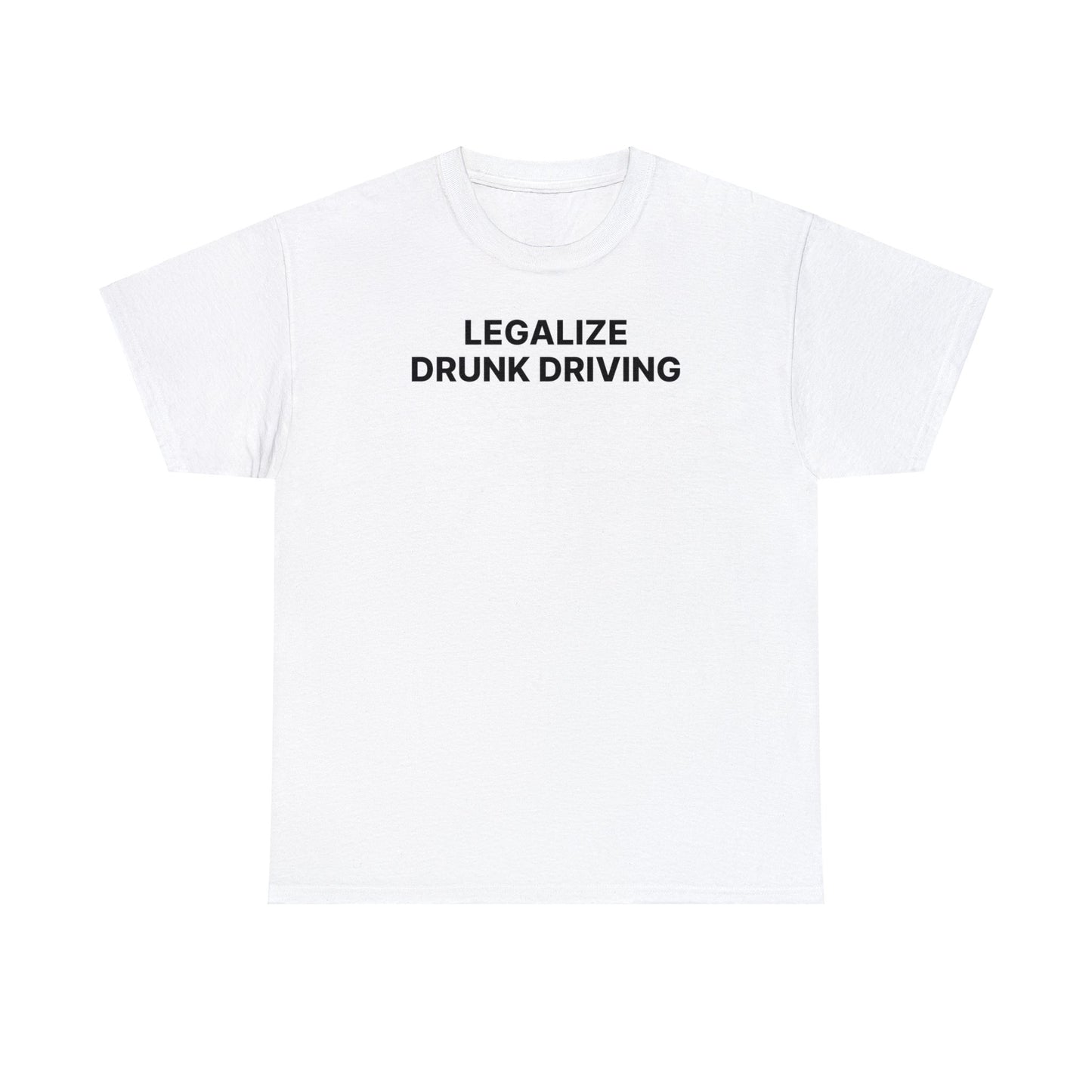 Legalize Drunk Driving Tee