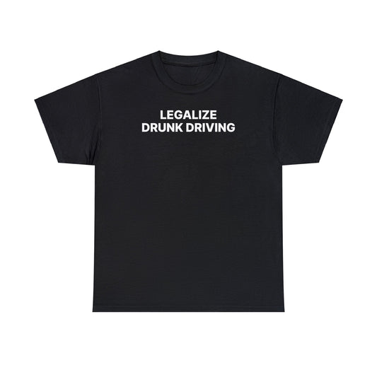 Legalize Drunk Driving Tee