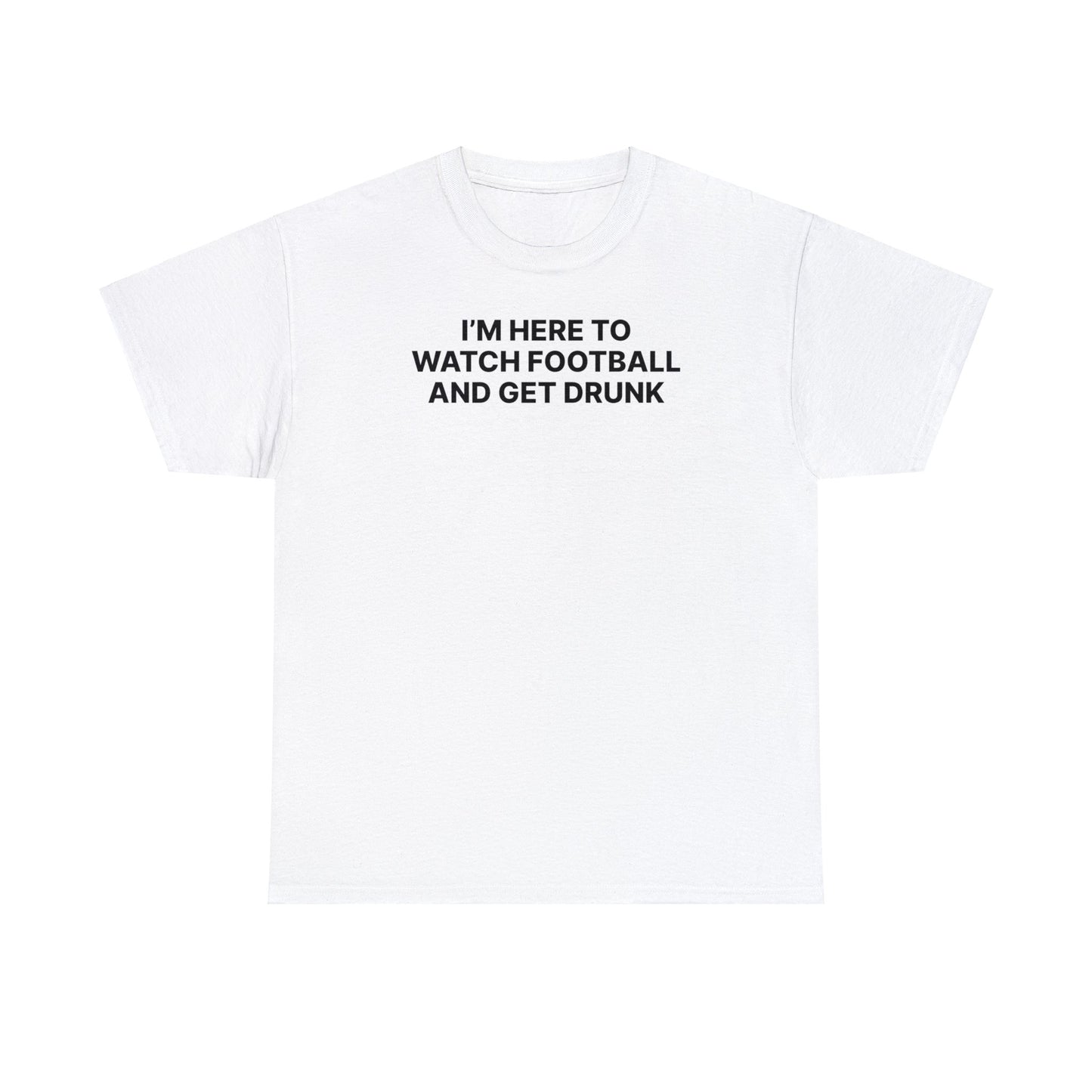 Watch Football & Get Drunk Tee