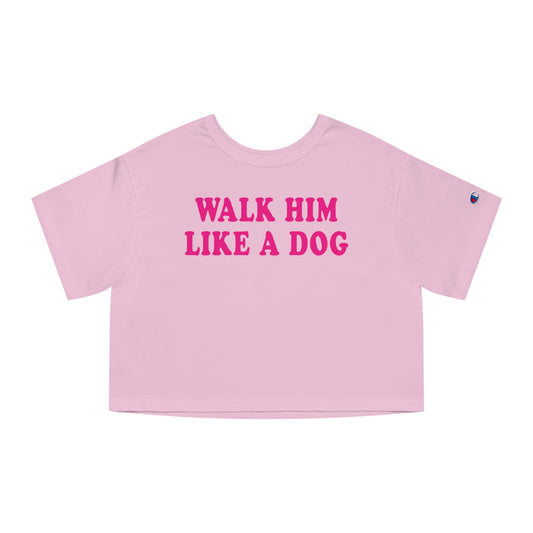 Walk Him Like a Dog Crop Top