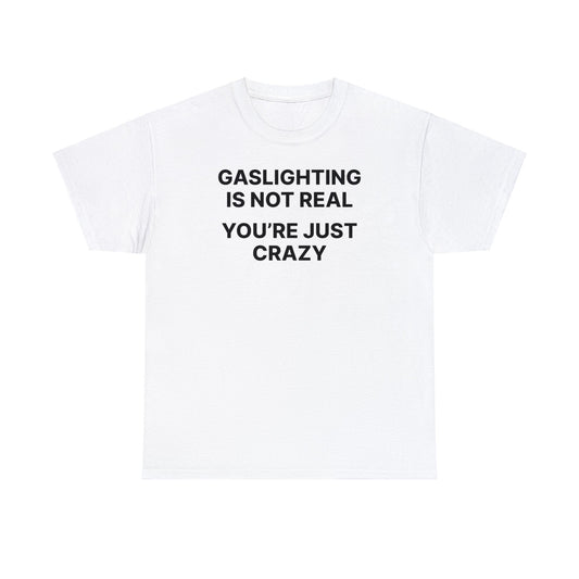 Gaslighting's Not Real Tee