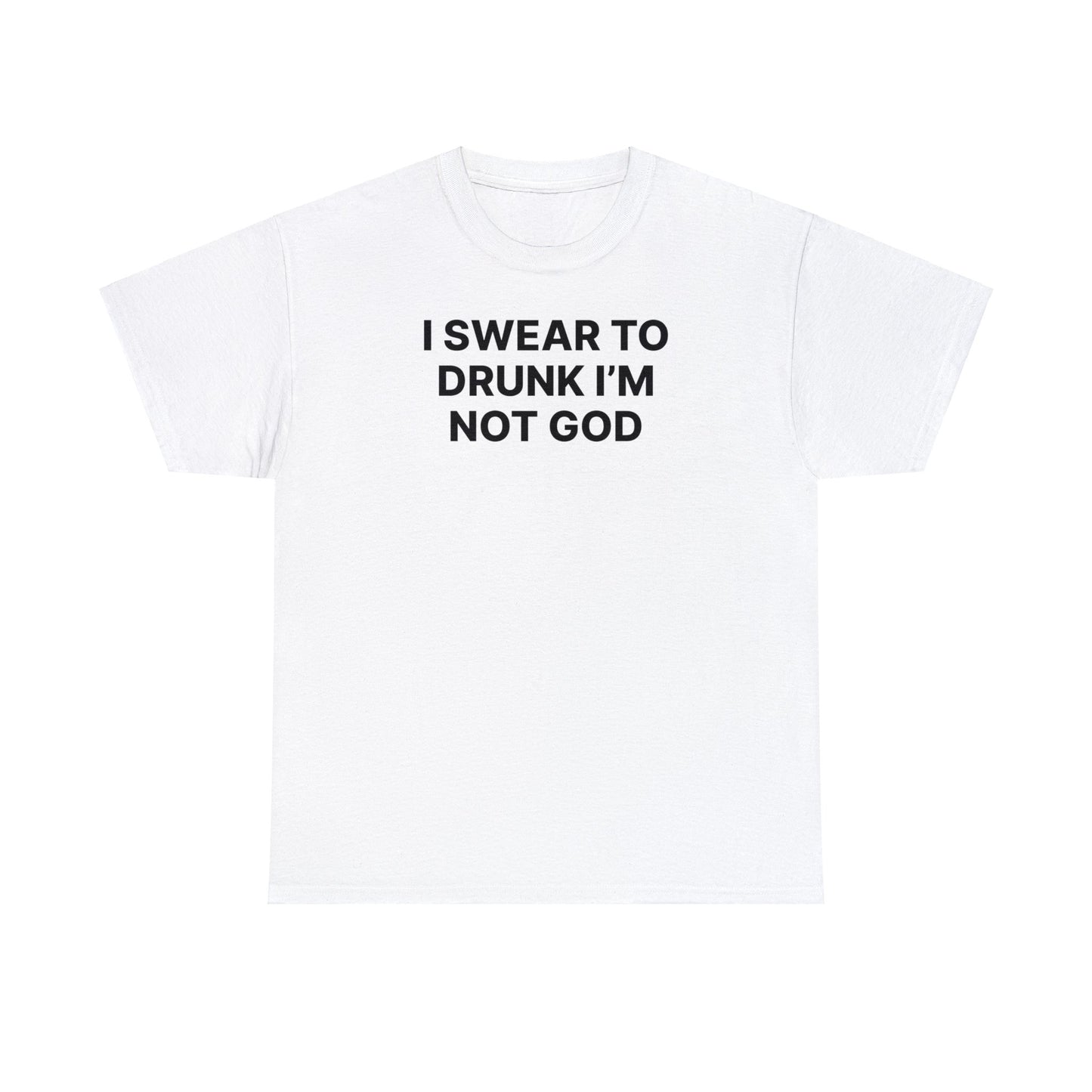 Swear to Drunk I'm Not God Tee